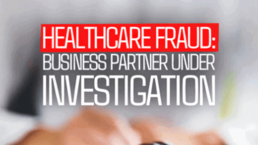 Healthcare Fraud: Business Partner Under Investigation